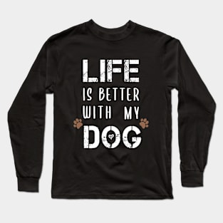 Life Is Better With My Dog Funny T-Shirts Dog Lovers Gift For Men Gift For Women Long Sleeve T-Shirt